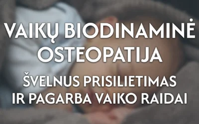 Vaikų Biodinaminė Osteopatija: Švelnus prisilietimas ir Pagarba Vaiko Raidai